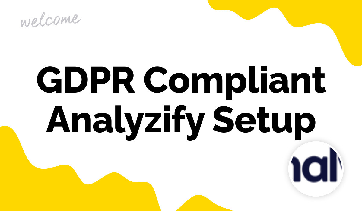 GDPR Compliant Analyzify Setup Analyzify Docs