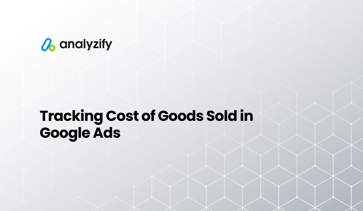 Tracking Cost Data in Google Ads | Analyzify Docs
