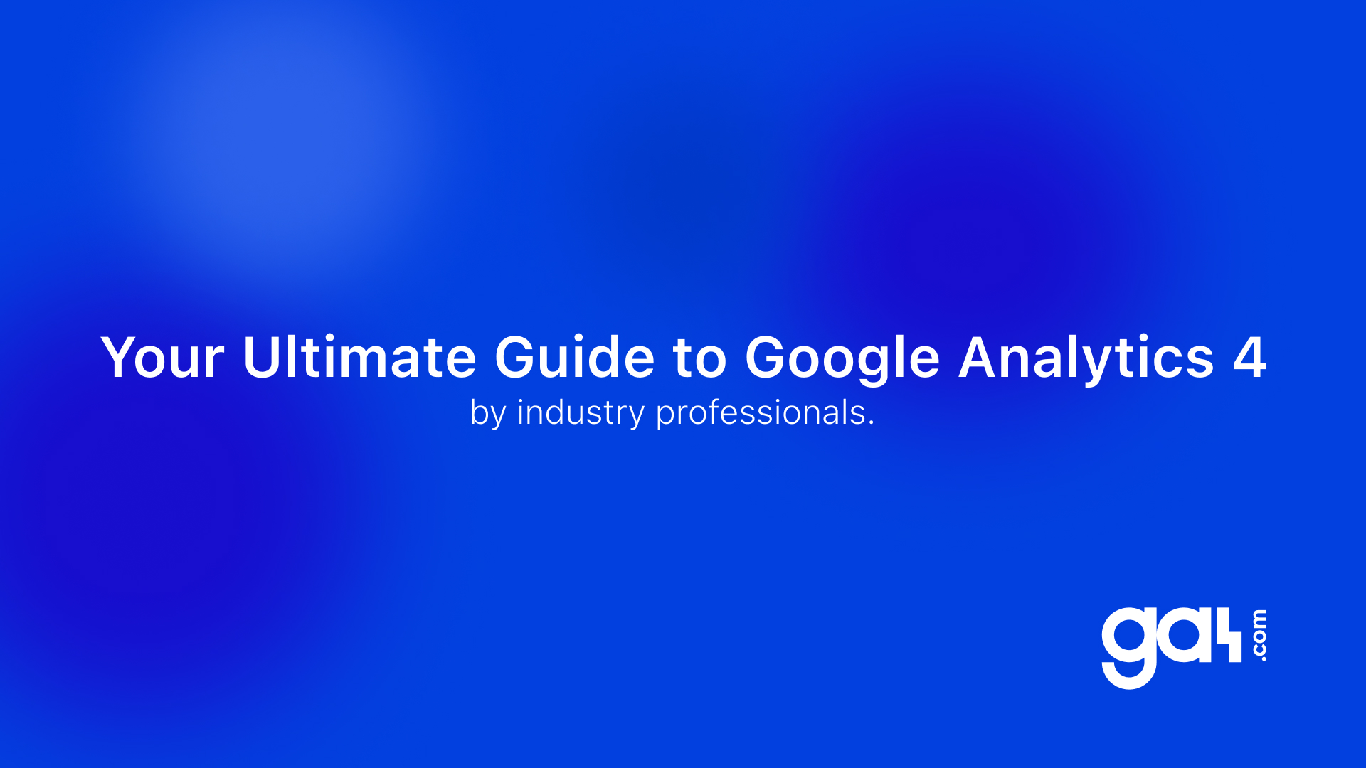 Your Ultimate Guide to Google Analytics 4 (GA4) | GA4.com